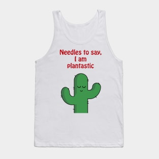 Needles to say, I am plantastic - cute & funny cactus pun Tank Top